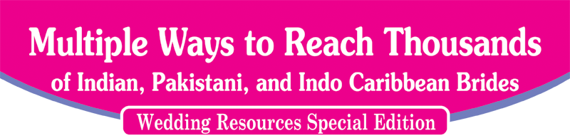 Multiple Ways to Reach Thousands of Indian, Pakistani, and Indo Caribbean Brides
