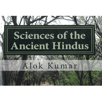 Sciences of the Ancient Hindus: Unlocking Nature in the Pursuit of Salvation By Alok Kumar