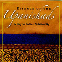 ESSENCE OF THE UPANISHADS A Key to Indian Spirituality : Eknath Easwaran