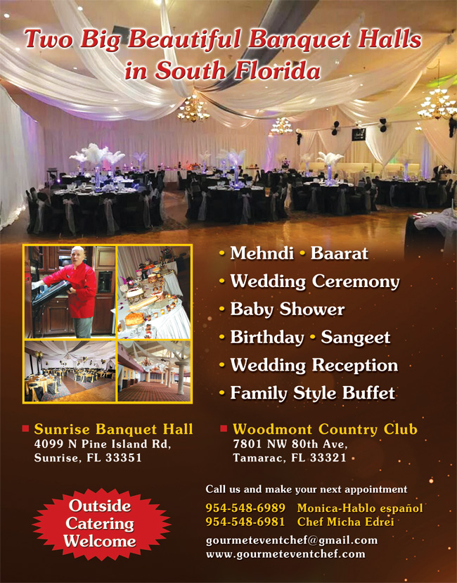 Sunrise Banquet Hall, Phone: 954-548-6989 / 954-548-6981, Email: gourmeteventchef@gmail.com