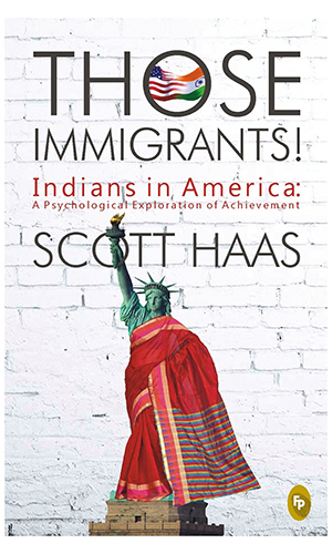 Those Immigrants! Indians in America : A psycological Exploration of Achievement