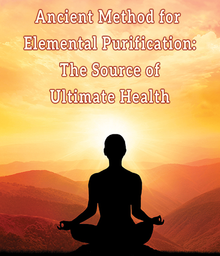 Ancient Method for Elemental Purification: The Source of Ultimate Health
