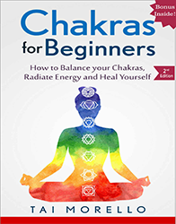 Chakras for Beginners: The Ultimate Guide to balance Your Chakras, Radiate Energy and Heal yourself 