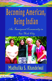 Becoming American, Being Indian: An Immigrant Community in New York City