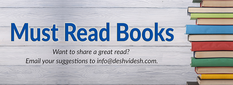 Must Read Books Want to share a great read? Email your suggestions to info@deshvidesh.com.