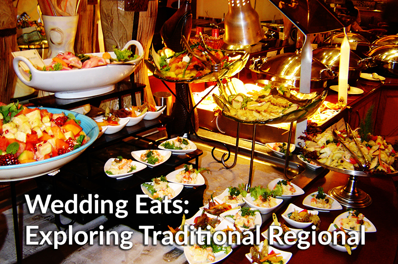 Wedding Eats: Exploring Traditional Regional Menus Wedding Eats: Exploring Traditional Regional Menus
