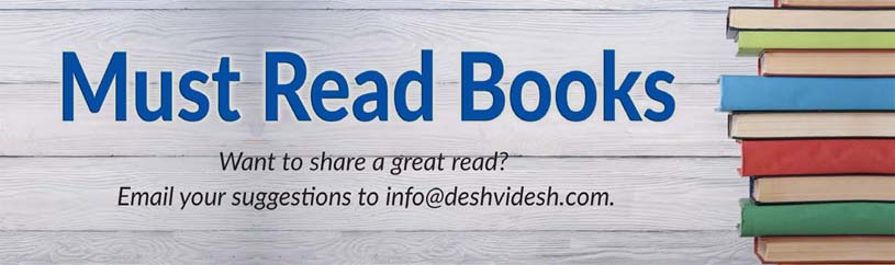 Must Read Books Want to share a great read? Email your suggestions to info@deshvidesh.com.