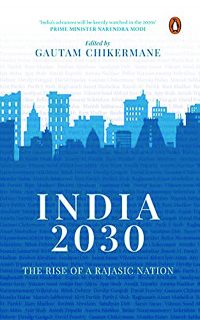 India 2030: Rise of a Rajasic Nation By Gautam Chikermane