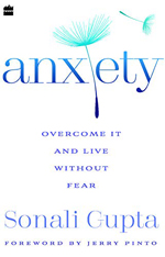 Anxiety: Overcome It And Live Without Fear By Sonali Gupta