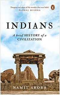 Indians: A Brief History of a Civilization by Namit Arora