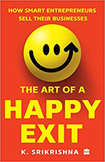 The Art of A Happy Exit: How Smart Entrepreneurs Sell Their Businesses 