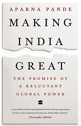 Making India Great: The Promise of a Reluctant Global Power by Dr. Aparna Pande 