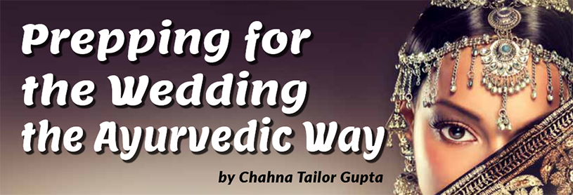 Prepping for the Wedding the Ayurvedic Way By Chahna Tailor Gupta