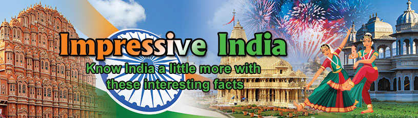 Impressive India - Know India a little more with these interesting facts Impressive India - Know India a little more with these interesting facts