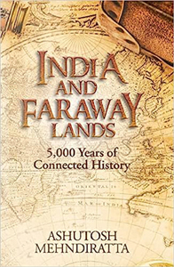 India And Faraway Lands: 5,000 Years Of Connected History