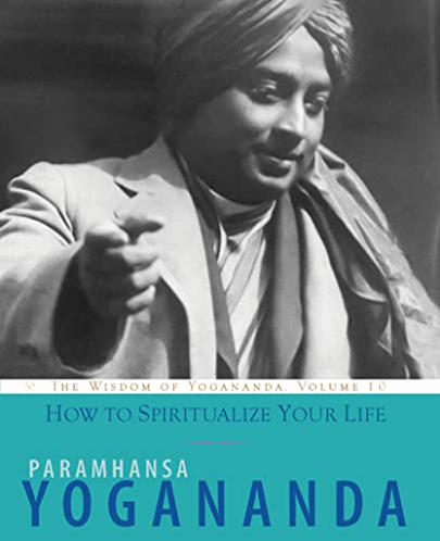 How to Spiritualize Your Life by Paramhansa Yogananda